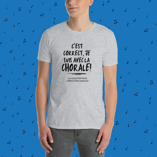 C'est correct, je suis avec la chorale!  T-shirt Unisexe à Manches Courtes