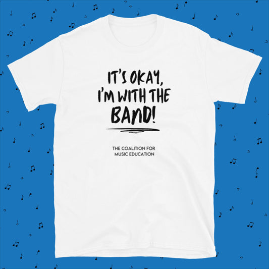 Short-Sleeve Unisex T-Shirt: It's Okay, I'm With The Band!